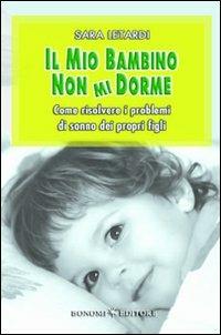 Il mio bambino non mi dorme. Come risolvere i problemi di sonno dei propri figli - Sara Letardi - copertina