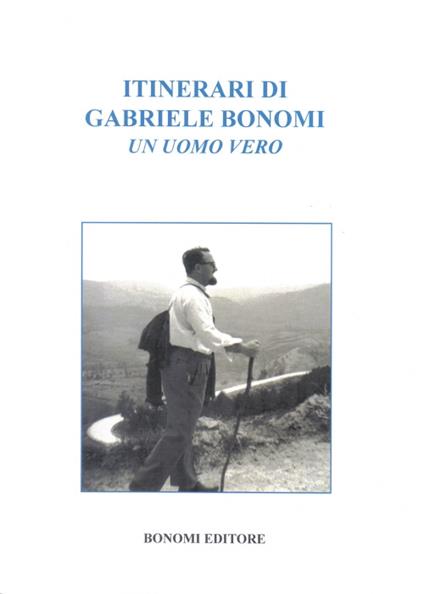 Itinerari di Gabriele Bonomi. Un uomo vero - Gabriele Bonomi - copertina