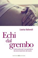 Echi dal grembo. Guida poetica per la tua gravidanza dal preconcepimento alla nascita