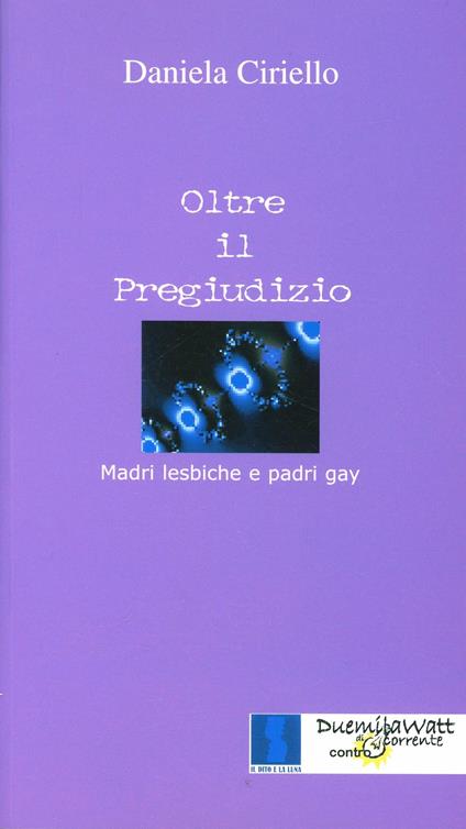 Oltre il pregiudizio. Madri lesbiche e padri gay - Daniela Ciriello - copertina