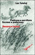 Padrone e servitore. Denaro e lavoro. Ediz. italiana e russa