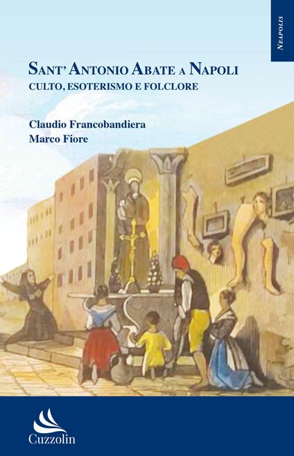 Sant’Antonio Abate a Napoli. Culto, esoterismo e folclore - Claudio Francobandiera,Marco Fiore - copertina