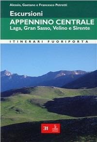 Escursioni. Appennino centrale. Laga, Gran Sasso, Velino e Sirente - Francesco Petretti,Gaetano Petretti,Alessandro Petretti - copertina