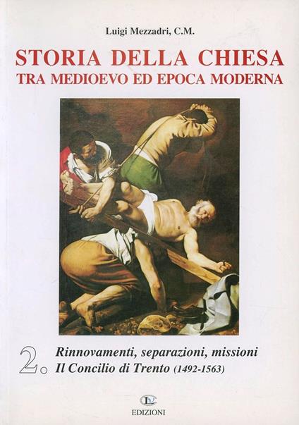 Storia della Chiesa tra Medioevo ed epoca moderna. Vol. 2: Rinnovamenti, separazioni, missioni. Il Concilio di Trento (1492-1563). - Luigi Mezzadri - copertina