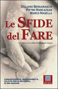 Le sfide del fare. Consapevolezza, responsabilità, felicità per la ricchezza di una nazione - Giuliano Bergamaschi,Pietro Marcazzan,Marco Masella - copertina