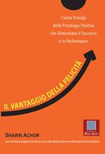 Il vantaggio della felicità. I sette principi della psicologia positiva che alimentano il successo e le performance