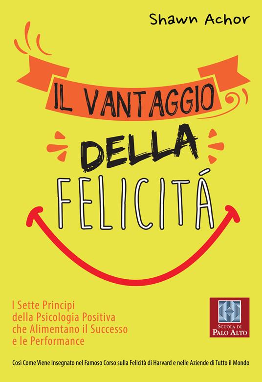 Il vantaggio della felicità. I sette principi della psicologia positiva che alimentano il successo e le performance - Shawn Achor - copertina