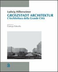 Groszstadt Architektur. L'architettura della grande città - Ludwig Hilberseimer - copertina