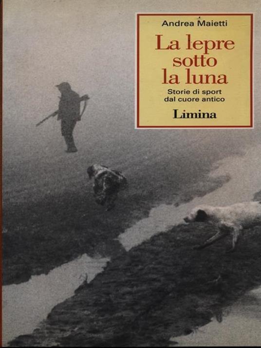 La lepre sotto la luna. Storie di sport dal cuore antico - Andrea Maietti - copertina