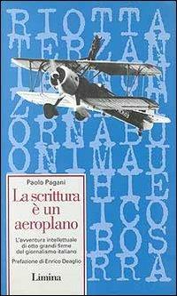 La scrittura è un aeroplano. L'avventura intellettuale di otto grandi firme del giornalismo italiano - Paolo Pagani - copertina