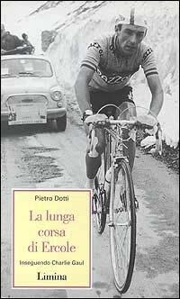 La lunga corsa di Ercole. Inseguendo Charlie Gaul - Pietro Dotti - copertina