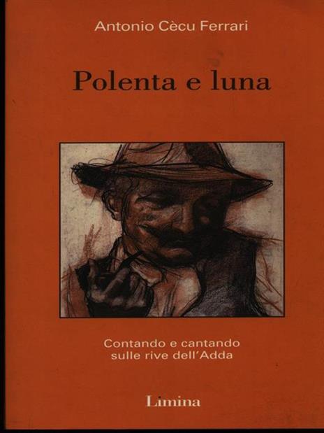 Polenta e luna. Contando e cantando sulle rive dell'Adda - Antonio Cècu Ferrari - 2