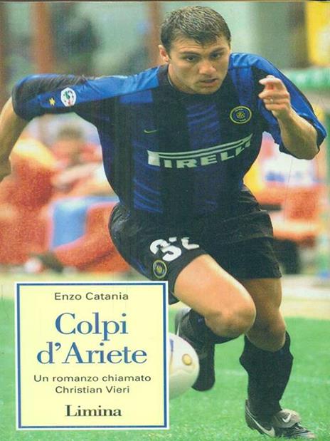 Colpi d'ariete. Un romanzo chiamato Christian Vieri - Enzo Catania - 3