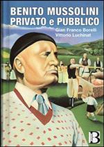 Benito Mussolini. Privato e pubblico