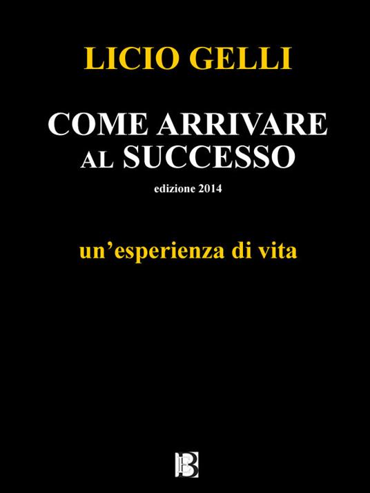 Come arrivare al successo - Licio Gelli - ebook