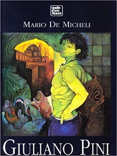 Giuliano Pini. Il tempo della memoria nelle cronache fiorentine - Mario De Micheli - copertina