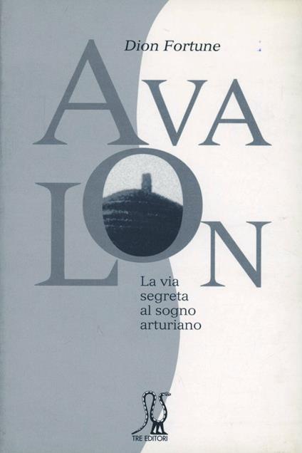 Avalon. La via segreta al sogno arturiano - Dion Fortune - copertina