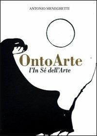 Ontoarte: l'in sé dell'arte - Antonio Meneghetti - copertina