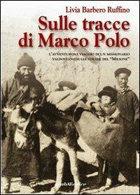 Sulle tracce di Marco Polo. L'avventuroso viaggio di un missionario valdostano - Livia Barbero Ruffino - copertina