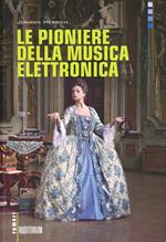 Le pioniere della musica elettronica. Con CD Audio