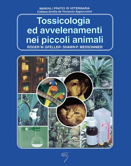 Tossicologia ed avvelenamenti nei piccoli animali - Roger W. Gfeller,Shawn P. Messonier - copertina