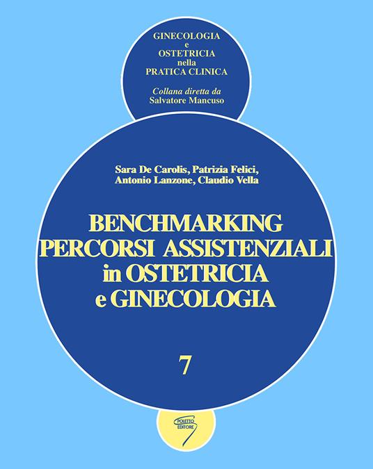 Benchmarking. Percorsi assistenziali in ginecologia e ostetricia. Ediz. a spirale - Sara De Carolis,Patrizia Felici,Antonio Lanzone - copertina