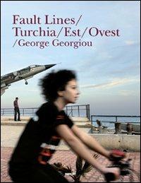 Fault lines/Turchia/Est/Ovest. Ediz. illustrata - George Georgiou - copertina