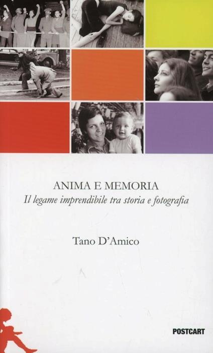 Anime e memoria. Il legame imperdibile tra storia e fotografia - Tano D'Amico - copertina