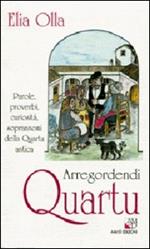 Arregordendi Quartu. Parole, proverbi, curiosità, soprannomi della Quartu antica