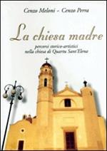 La chiesa madre. Percorsi storico-artistici nella Chiesa di Quartu S. Elena