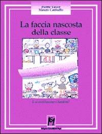 La faccia nascosta della classe. E se ascoltassimo i bambini? - Pierre Vayer,Mauro Camuffo - copertina