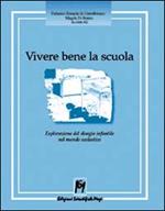 Vivere bene la scuola. Esplorazione del disagio infantile nel mondo scolastico