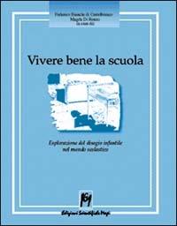 Vivere bene la scuola. Esplorazione del disagio infantile nel mondo scolastico - Federico Bianchi di Castelbianco,Magda Di Renzo - copertina