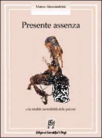 Presente assenza. L'invisibile visibilità delle psicosi - Marco Alessandrini - copertina