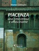 Piacenza una città ritrosa e affascinante. Ediz. illustrata