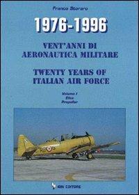 1976-1996. Vent'anni di aeronautica militare-Twenty years of italian air force. Ediz. bilingue. Vol. 1: Elica Propeller - Franco Storaro - copertina