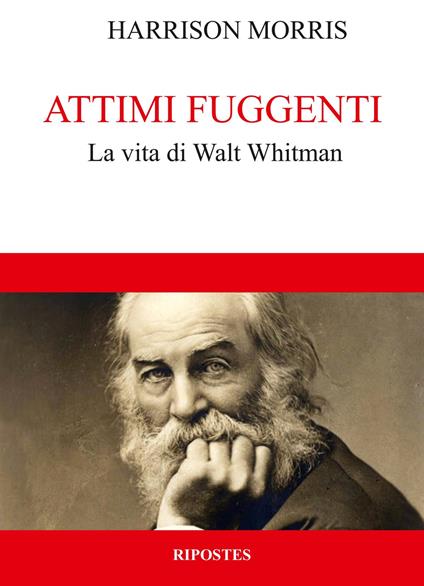 Attimi fuggenti. La vita di Walt Whitman - Harrison Morris - copertina