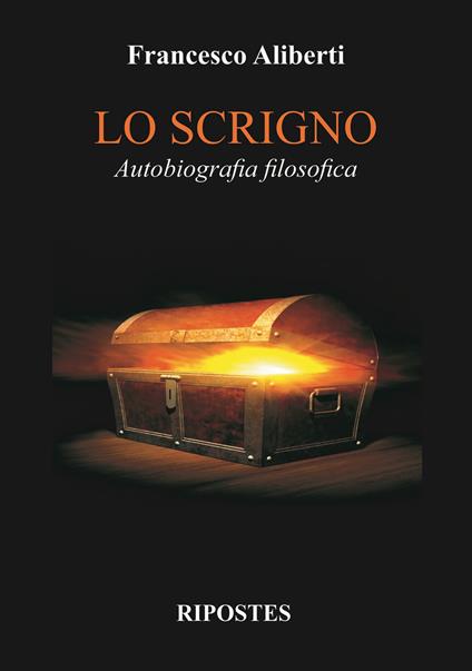 Lo scrigno. Autobiografia filosofica - Francesco Aliberti - copertina