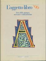 L' oggetto libro '96. Arte della stampa, mercato e collezionismo