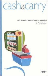 Cash & carry. Una formula distributiva di successo - Paolo Lenci - copertina