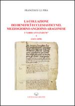 La collazione dei benefici ecclesiastici nel Mezzogiorno angioino-aragonese i «Libri Annatarum». Vol. 1: (1412-1458)