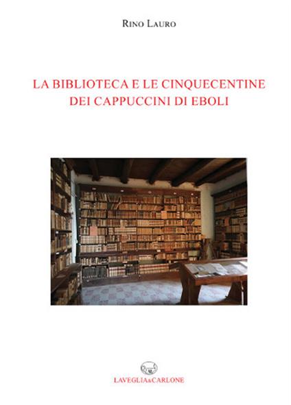 La biblioteca e le cinquecentine dei cappuccini di Eboli - Rino Lauro - copertina