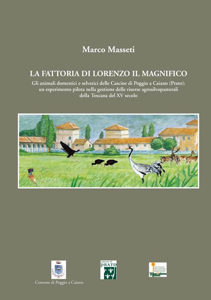 La fattoria di Lorenzo Il Magnifico. Gli animali domestici e selvatici delle Cascine di Poggio a Caiano (Prato)... - Marco Masseti - copertina