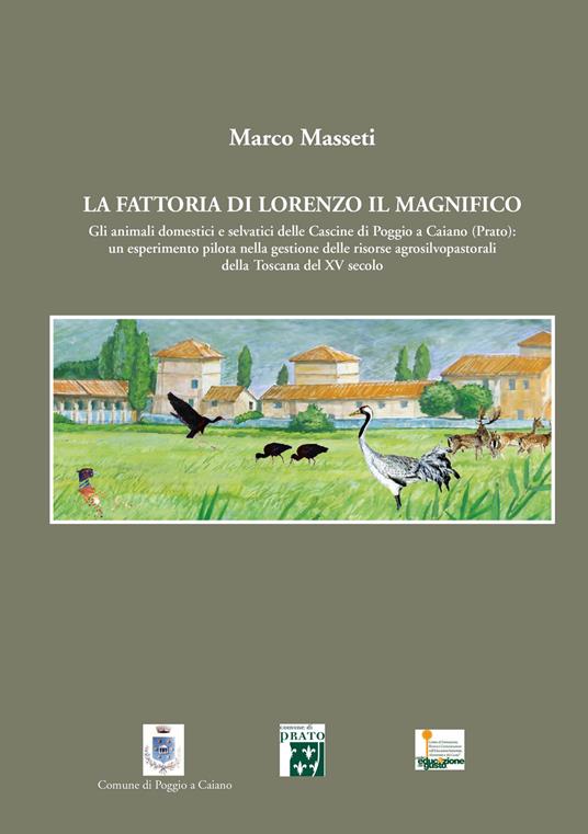 La fattoria di Lorenzo Il Magnifico. Gli animali domestici e selvatici delle Cascine di Poggio a Caiano (Prato)... - Marco Masseti - copertina