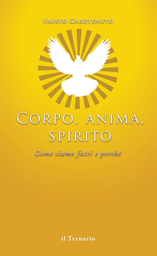 Corpo, anima, spirito. Come siamo fatti e perché - Fausto Carotenuto - copertina