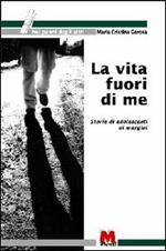 La vita fuori di me. Storie di adolescenti ai margini