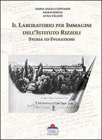 Il laboratorio per immagini dell'Istituto Rizzoli. Storia ed evoluzione. Ediz. italiana e inglese. Con CD-ROM - M. Angela Gottardi,Paolo Simoni,Anna Viganò - copertina