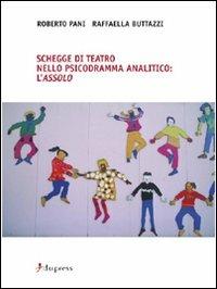 Schegge di teatro nello psicodramma analitico. L'assolo - Roberto Pani,Raffaella Buttazzi - copertina