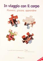 In viaggio con il corpo. Muoversi, giocare, apprendere. Con DVD