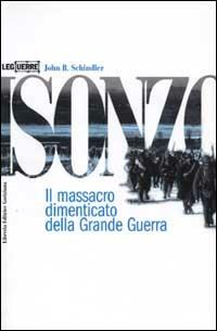 Isonzo. Il massacro dimenticato della Grande Guerra - John R. Schindler - copertina